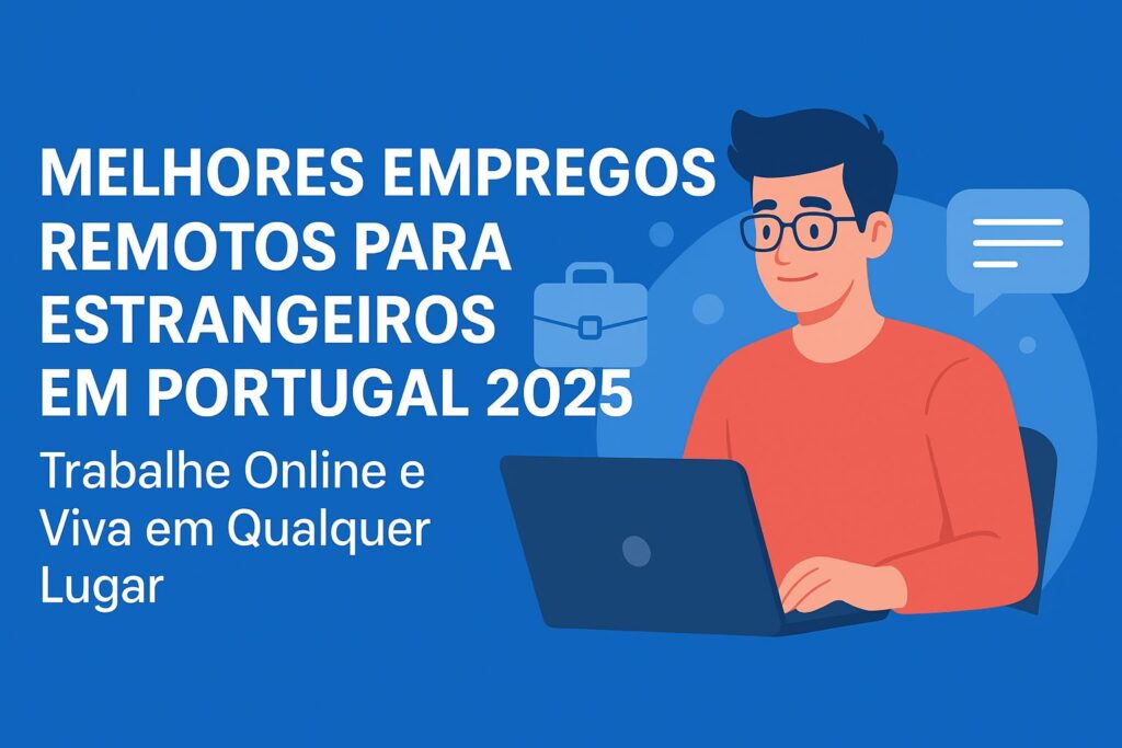 “Empregos remotos para estrangeiros em Portugal 2025 — trabalho online e liberdade digital”