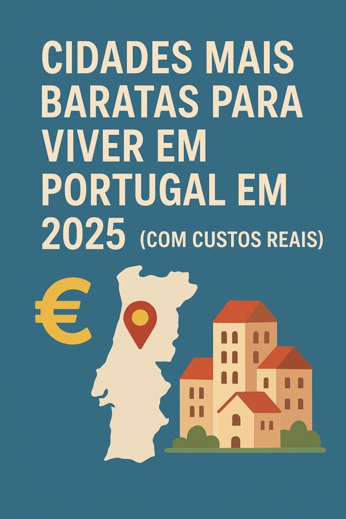 Cidades Mais Baratas para Viver em Portugal em 2025 (Com Custos Reais)