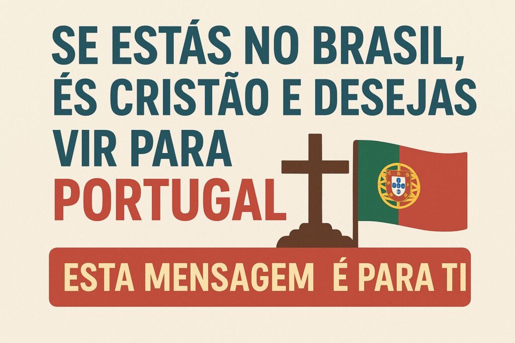 📖 “Se estás no Brasil, és cristão e desejas vir para Portugal — esta mensagem é para ti”